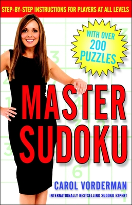 Master Sudoku: Step-By-Step Instructions for Players at All Levels - Vorderman, Carol