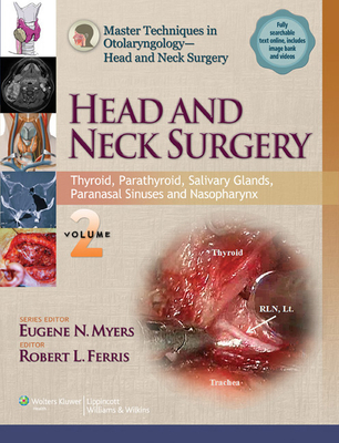 Master Techniques in Otolaryngology - Head and Neck Surgery:  Head and Neck Surgery: Volume 2: Thyroid, Parathyroid, Salivary Glands, Paranasal Sinuses and Nasopharynx - Myers, Eugene, MD (Series edited by), and Ferris, Robert (Editor)