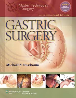 Master Techniques in Surgery: Gastric Surgery - Nussbaum, Michael, MD