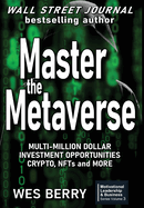 Master the Metaverse: Multi-Million Dollar investment Opportunities, Crypto, NFTs and More