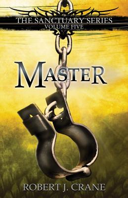 Master: The Sanctuary Series, Volume Five - Crane, Robert J