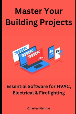 Master Your Building Projects: Essential Software for HVAC, Electrical & Firefighting - Nehme, Charles