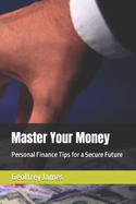 Master Your Money: Personal Finance Tips for a Secure Future