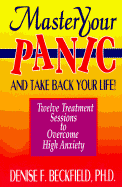 Master Your Panic and Take Back Your Life!: Twelve Treatment Sessions to Overcome High Anxiety