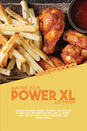 Master Your Power XL Air Fryer: Crash Course Guide To Easy, Delicious & Healthy Recipes To Fry, Grill, Bake, And Roast With Your Powerxl Air Fryer Grill