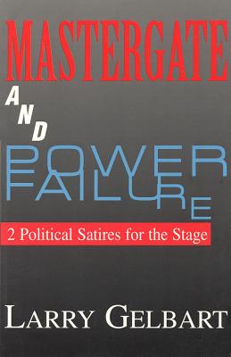 Mastergate and Power Failure: 2 Political Satires for the Stage - Gelbart, Larry