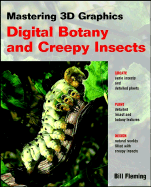 Mastering 3D Graphics: Digital Botany and Creepy Insects - Fleming, Bill