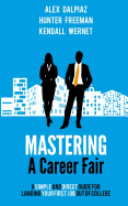 Mastering A Career Fair: A Simple and Direct Guide For Landing Your First Job Out of College