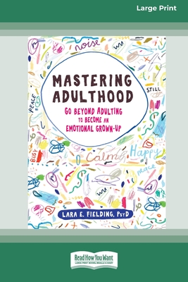 Mastering Adulthood: Go Beyond Adulting to Become an Emotional Grown-Up (16pt Large Print Edition) - Fielding, Lara E