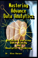 Mastering Advance Data Analytics Machine Learning, Data Mining and Analytic Thinking