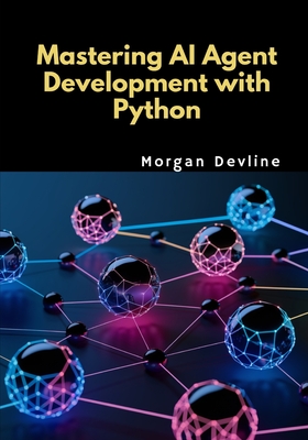 Mastering AI Agent Development with Python - Devline, Morgan
