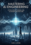 Mastering AI Engineering: Ethics, Prompt Design, and AI System Architecture.