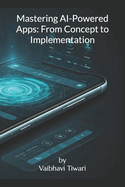 Mastering AI-Powered Apps: From Concept to Implementation
