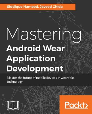 Mastering Android Wear Application Development - Hameed, Siddique, and Chida, Javeed