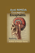 Mastering Anti NMDA Receptor Encephalitis