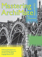 Mastering Archimate Edition III: A Serious Introduction to the Archimate(r) Enterprise Architecture Modeling Language