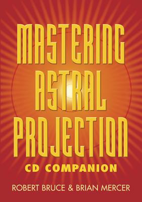 Mastering Astral Projection CD Companion - Bruce, Robert, PhD, and Mercer, Brian