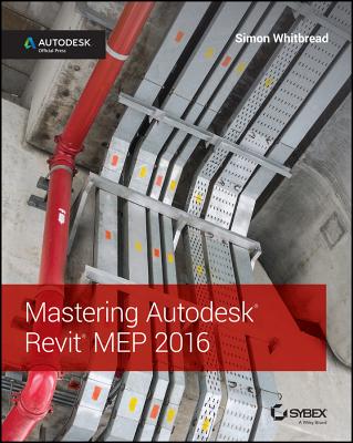 Mastering Autodesk Revit Mep 2016: Autodesk Official Press - Whitbread, Simon