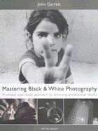 Mastering Black & White Photography - Garrett, John