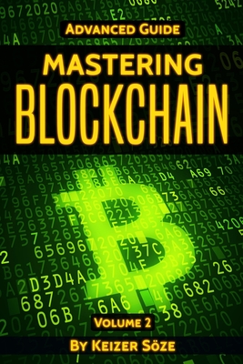 Mastering Blockchain: Advanced Guide - Soze, Keizer