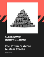 Mastering Bodybuilding: The Ultimate Guide to Mass Stacks