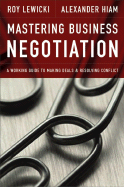 Mastering Business Negotiation: A Working Guide to Making Deals and Resolving Conflict