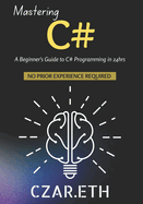 Mastering C#: A Beginner's Guide to C# Programming in 24hrs