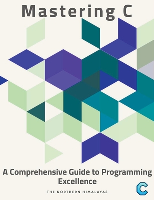Mastering C: A Comprehensive Guide to Programming Excellence - Himalayas, The Northern