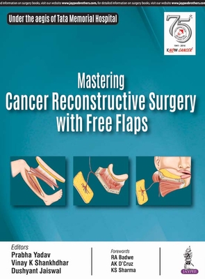 Mastering Cancer Reconstructive Surgery with Free Flaps - Yadav, Prabha, and Shankhdhar, Vinay K, and Jaiswal, Dushyant