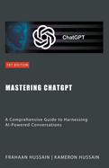 Mastering ChatGPT: A Comprehensive Guide to Harnessing AI-Powered Conversations