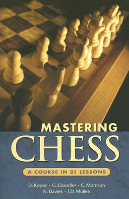 Mastering Chess: A Course in 21 Lessons - Kopec, Danny, and Chandler, G, and Morrison, C