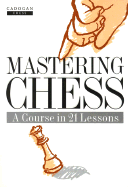 Mastering Chess: A Course in 21 Lessons