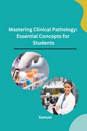 Mastering Clinical Pathology: Essential Concepts for Students