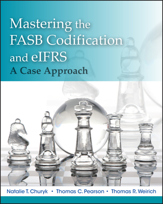 Mastering Codification and eIFRS: A Casebook Approach - Churyk, Natalie Tatiana, and Weirich, Thomas R., and Pearson, Thomas C.
