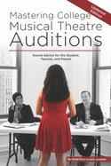 Mastering College Musical Theatre Auditions: Sound Advice for the Student, Teacher, and Parent