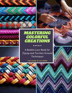 Mastering Colorful Creations: A Bobbin Lace Book for Zigzag and Torchon Ground Techniques