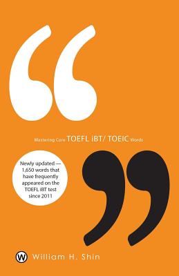 Mastering Core TOEFL Ibt/Toeic Words - Shin, William H, and Baik, Hoon (Designer)