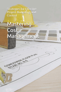 Mastering Cost Management: Strategies for Effective Project Budgeting and Control