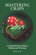 Mastering Craps: A Comprehensive Guide to Playing and Winning