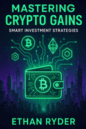 Mastering Crypto Gains: Smart Investment Strategies