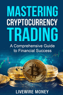 Mastering Cryptocurrency Trading: A comprehensive guide to financial success