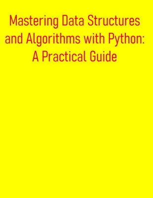 Mastering Data Structures and Algorithms with Python: A Practical Guide: Essential Concepts, Implementations, and Interview-Ready Solutions for Coding Excellence - Publishing, Pythquill
