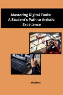 Mastering Digital Tools: A Student's Path to Artistic Excellence