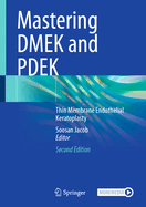 Mastering DMEK and PDEK: Thin Membrane Endothelial Keratoplasty