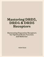 Mastering Dopamine Receptors: Harnessing DRD3, DRD4, and DRD5 for Optimal Brain Function and Behavior