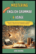 Mastering English Grammar And Usage: Master Word Order, Common Structures, Noun + Preposition, Adjective + Preposition, Verb + Preposition, Imperatives Sentences, Idioms And More (VIETNAMSE VERSION).