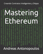 Mastering Ethereum: Creando Contratos Inteligentes y DApps