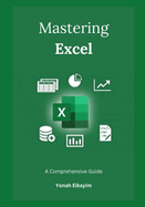 Mastering Excel: A Comprehensive Guide