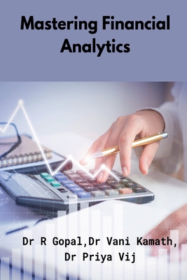 Mastering Financial Analytics - Dr R Gopal, and Dr Vani Kamath, and Dr Priya Vij