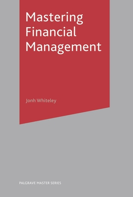 Mastering Financial Management - Whiteley, John